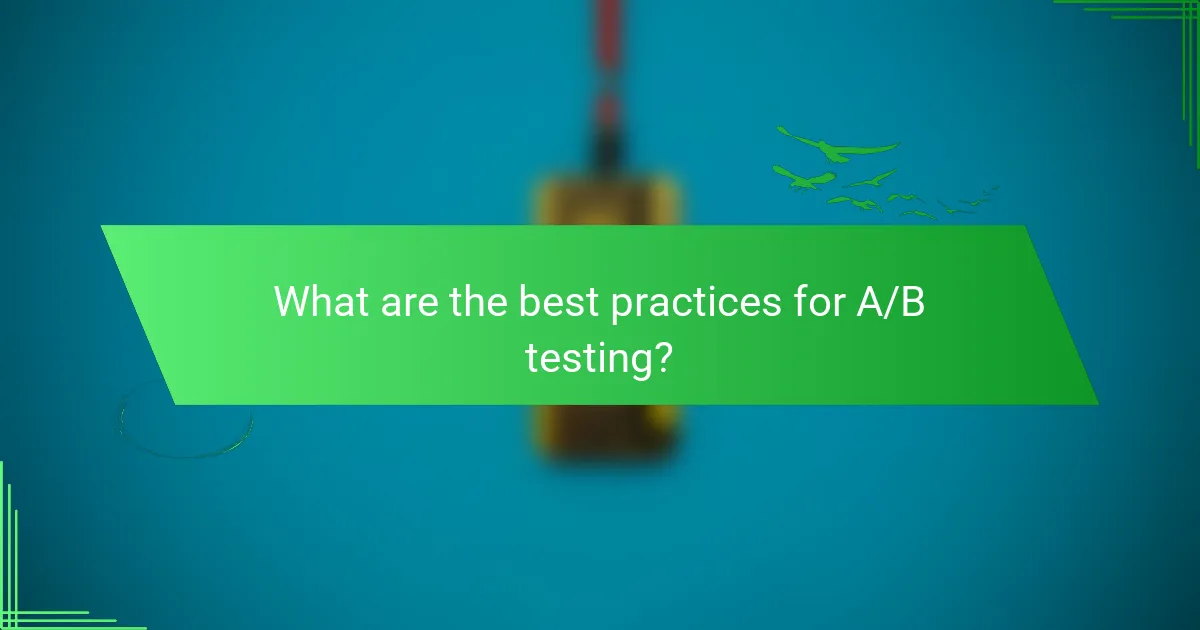 What are the best practices for A/B testing?