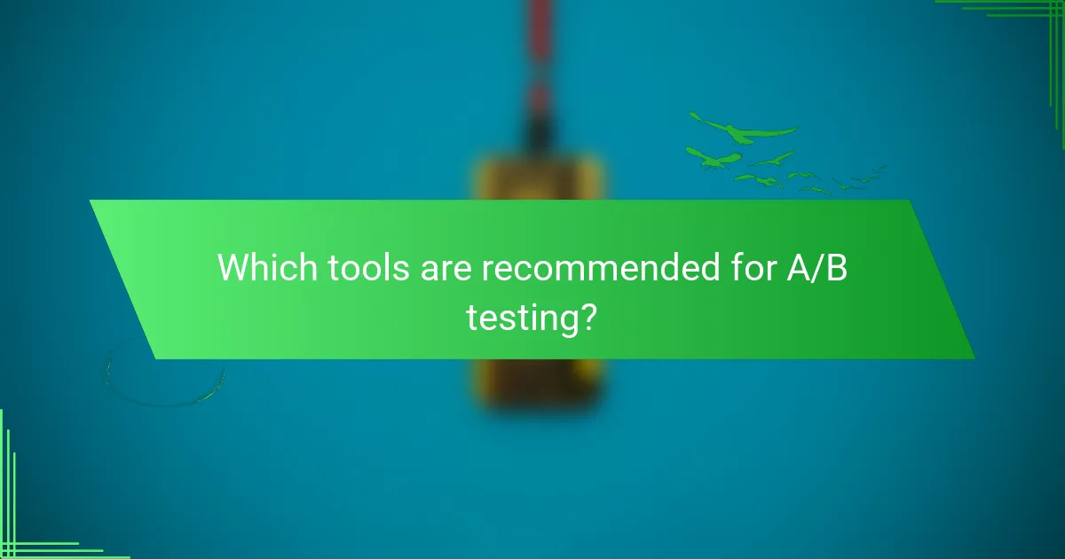 Which tools are recommended for A/B testing?