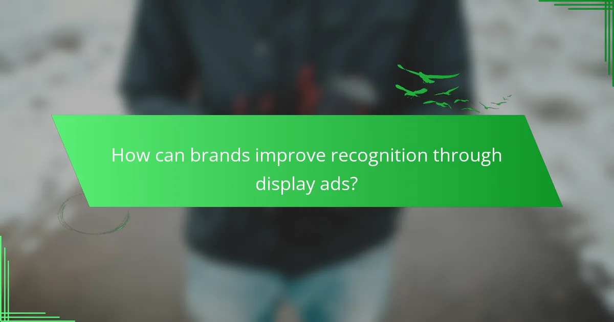 How can brands improve recognition through display ads?
