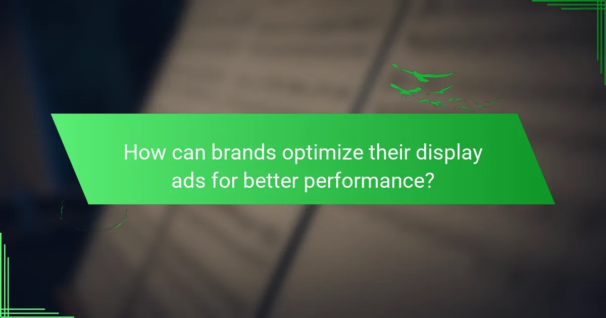 How can brands optimize their display ads for better performance?