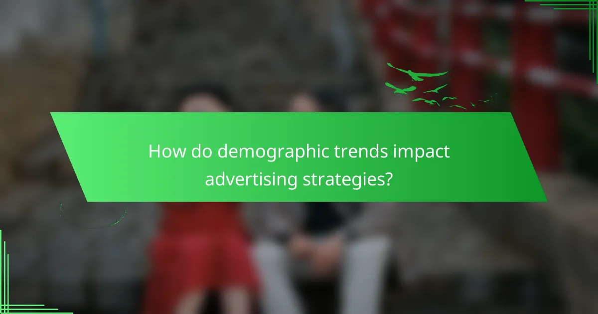 How do demographic trends impact advertising strategies?