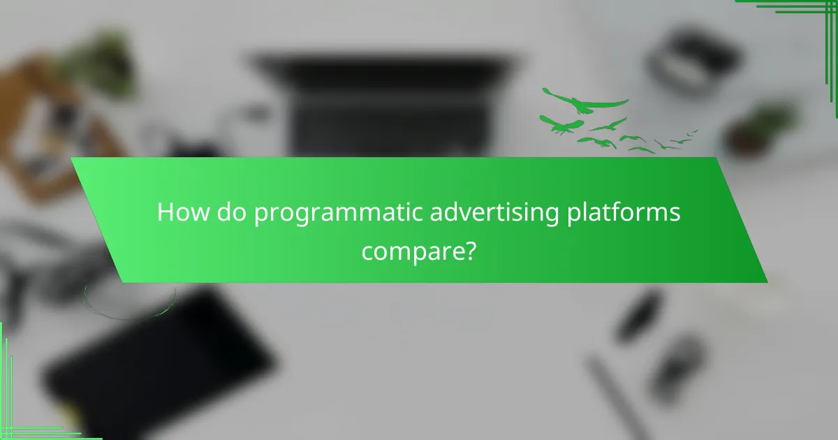 How do programmatic advertising platforms compare?