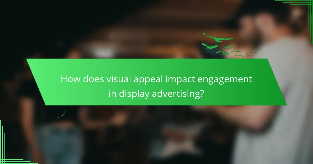 How does visual appeal impact engagement in display advertising?