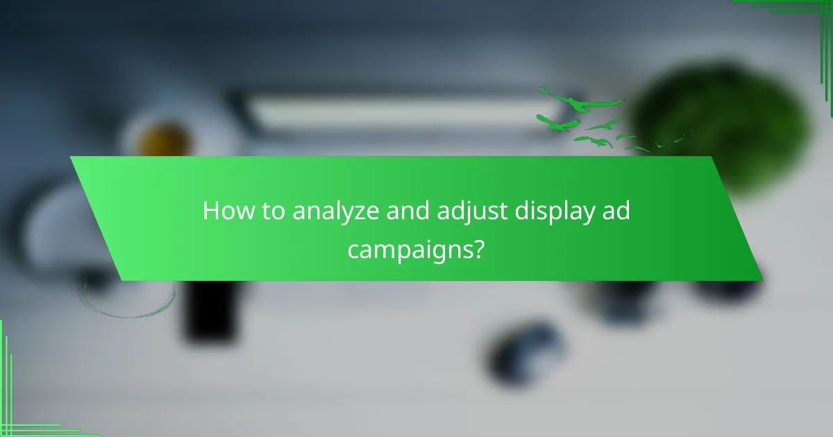 How to analyze and adjust display ad campaigns?