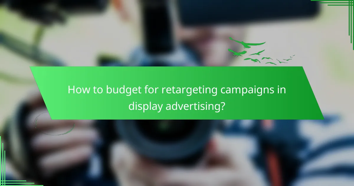 How to budget for retargeting campaigns in display advertising?