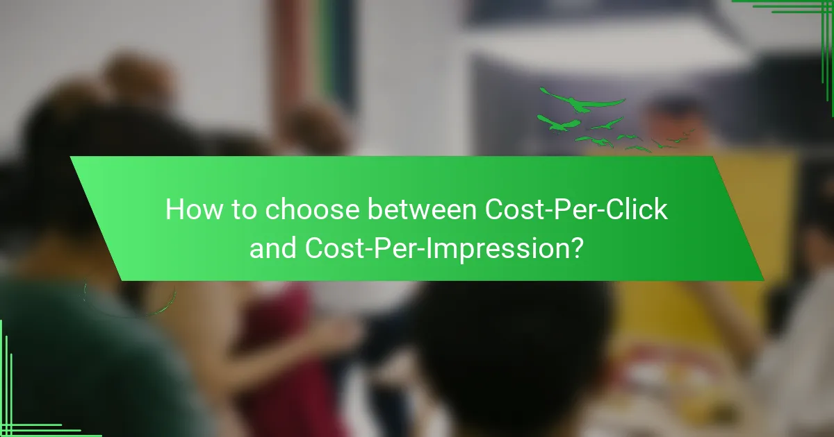 How to choose between Cost-Per-Click and Cost-Per-Impression?