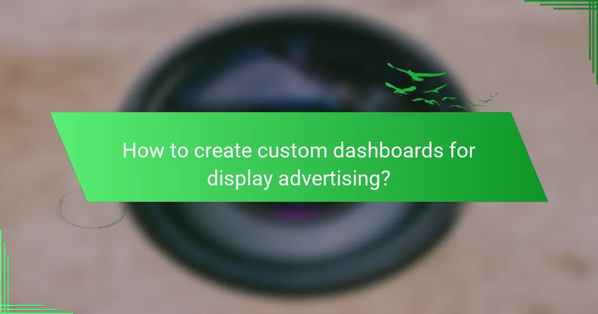 How to create custom dashboards for display advertising?