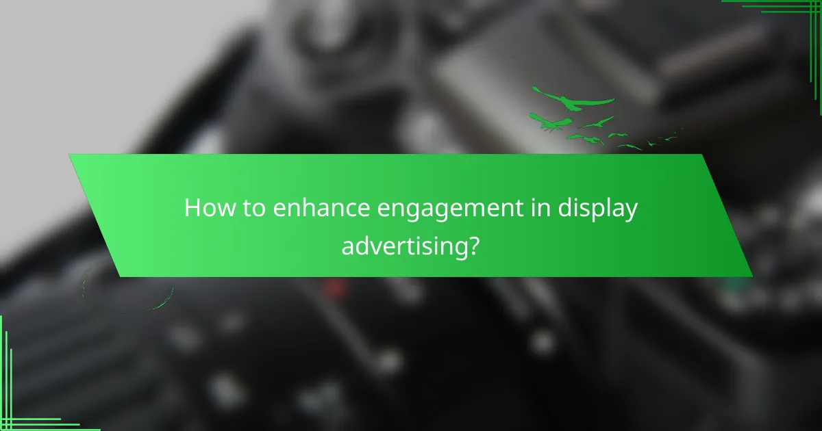 How to enhance engagement in display advertising?