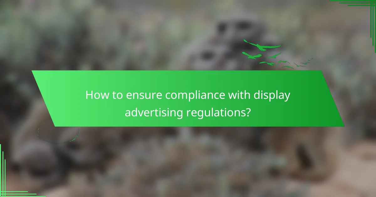 How to ensure compliance with display advertising regulations?