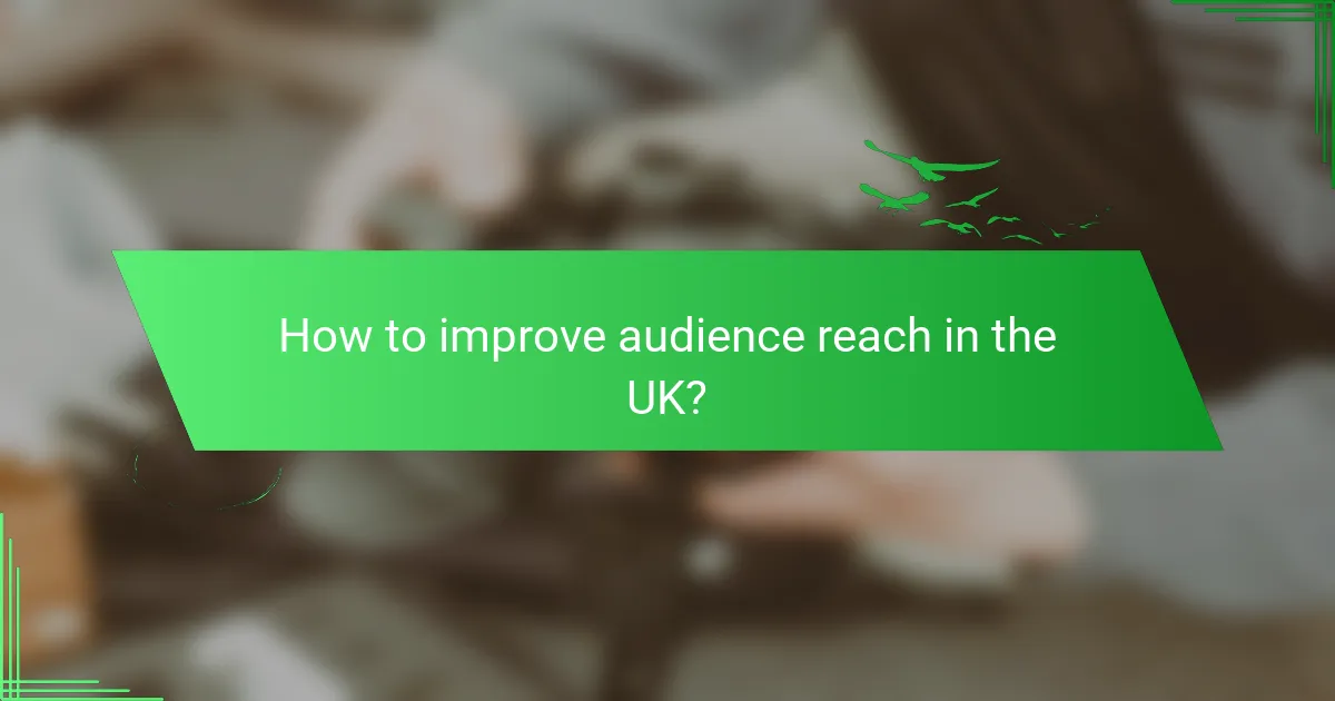 How to improve audience reach in the UK?