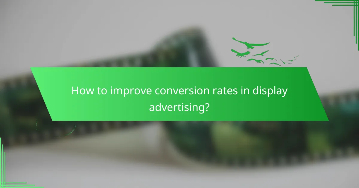 How to improve conversion rates in display advertising?