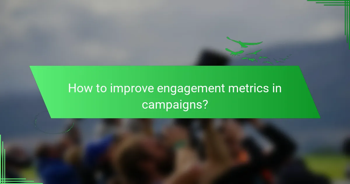 How to improve engagement metrics in campaigns?