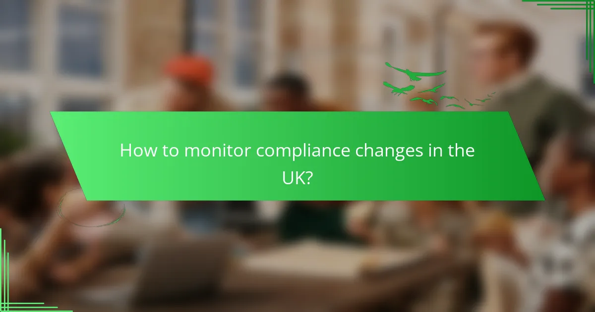 How to monitor compliance changes in the UK?