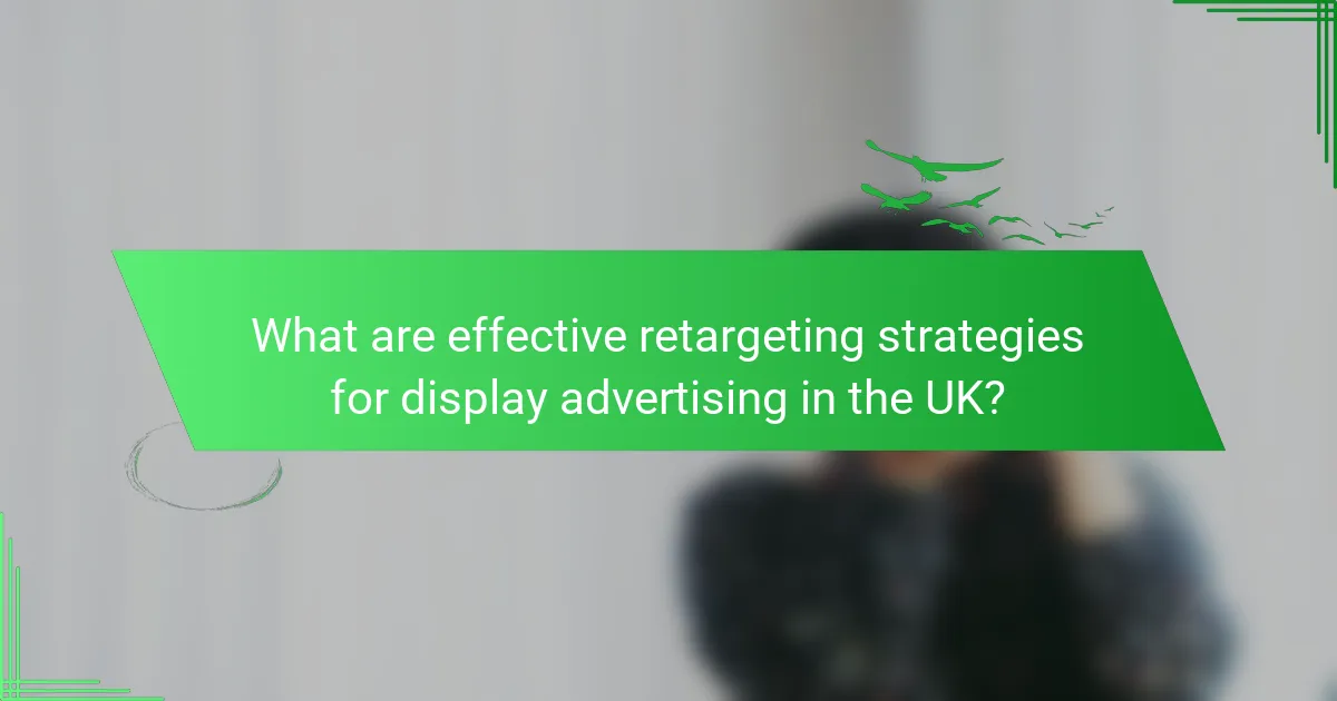 What are effective retargeting strategies for display advertising in the UK?