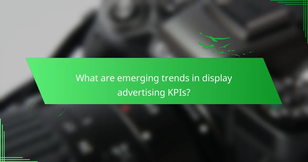 What are emerging trends in display advertising KPIs?