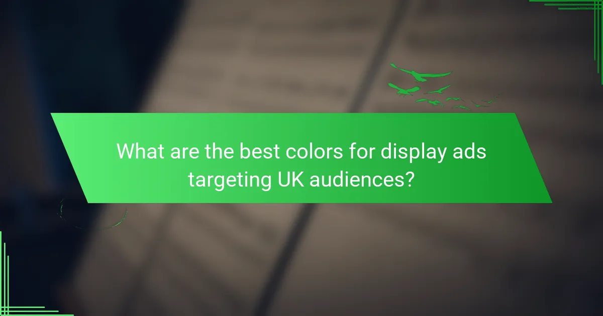 What are the best colors for display ads targeting UK audiences?
