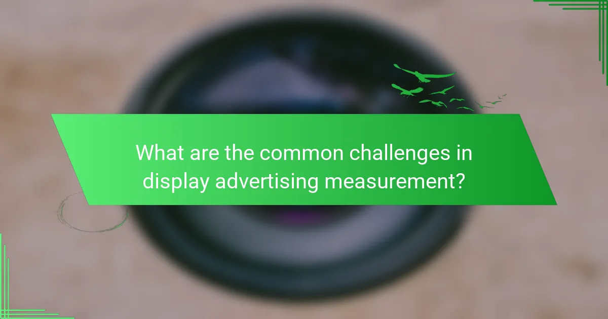 What are the common challenges in display advertising measurement?