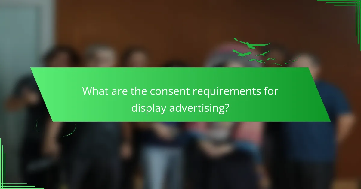 What are the consent requirements for display advertising?