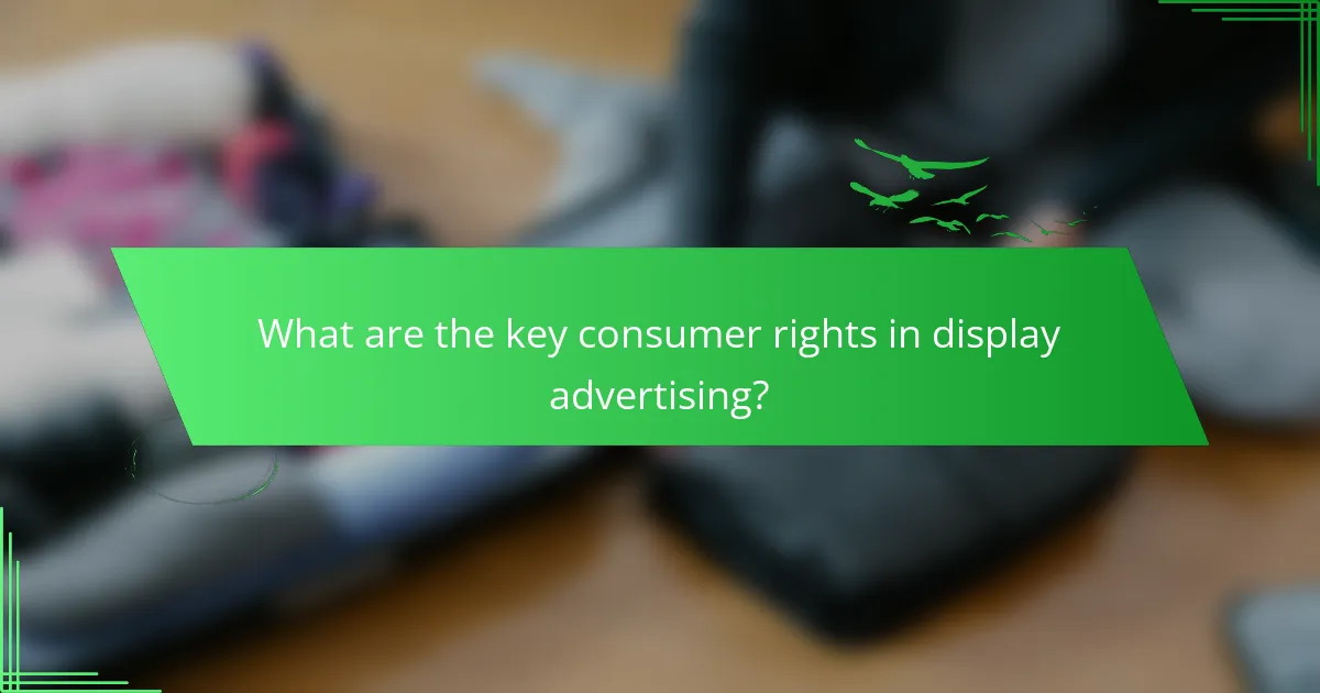 What are the key consumer rights in display advertising?