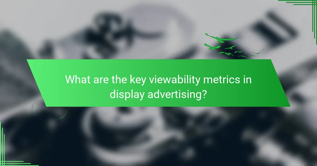 What are the key viewability metrics in display advertising?