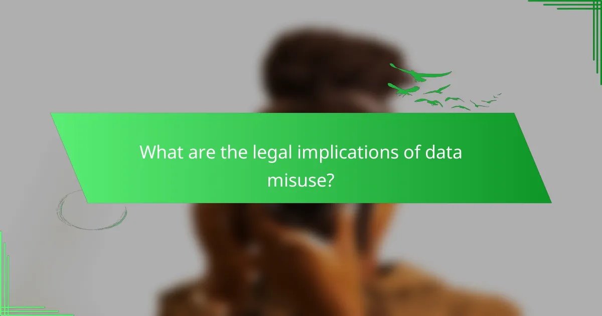 What are the legal implications of data misuse?