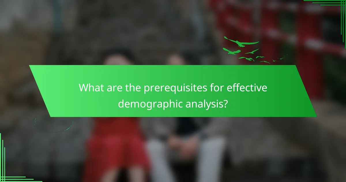 What are the prerequisites for effective demographic analysis?