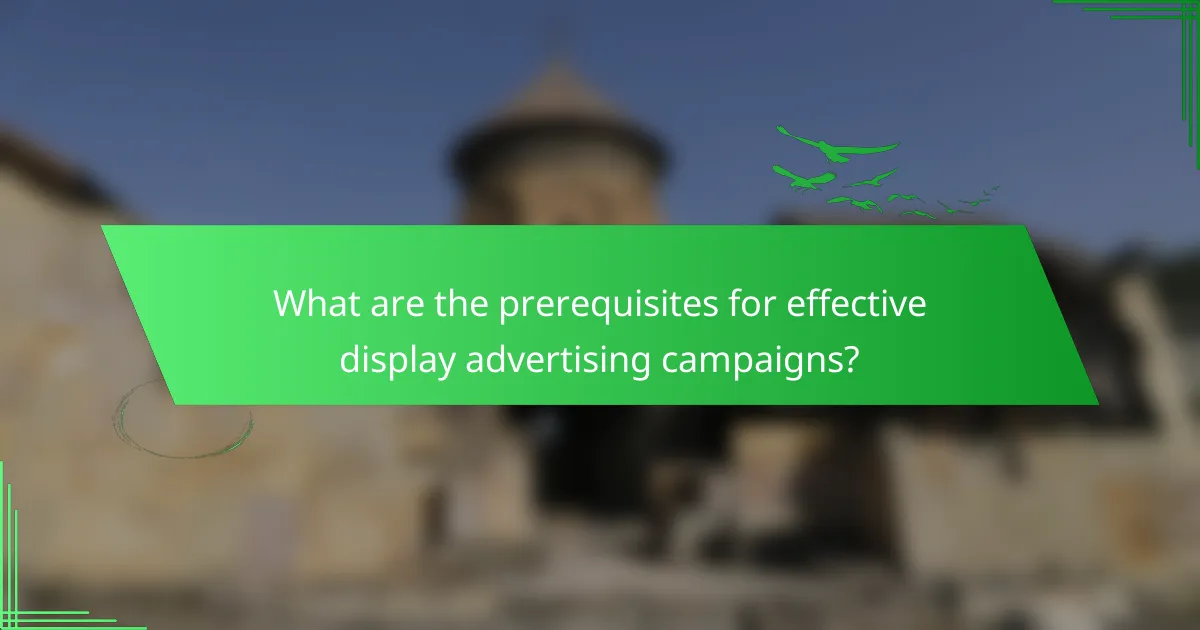 What are the prerequisites for effective display advertising campaigns?