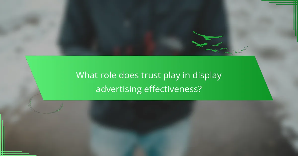 What role does trust play in display advertising effectiveness?