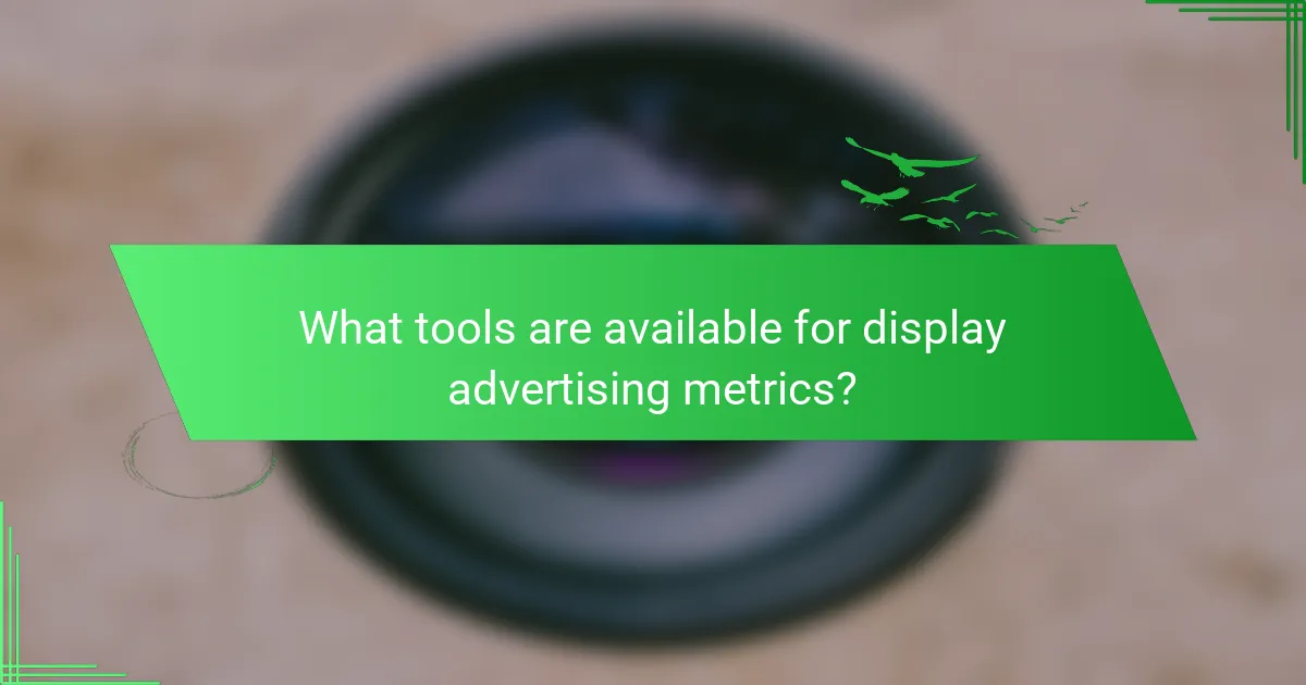 What tools are available for display advertising metrics?
