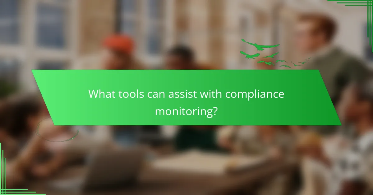 What tools can assist with compliance monitoring?